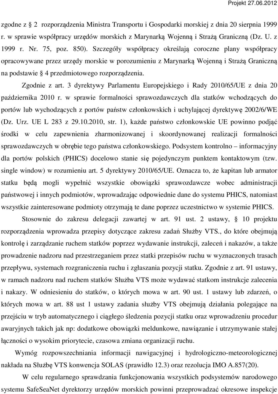 Szczegóły współpracy określają coroczne plany współpracy opracowywane przez urzędy morskie w porozumieniu z Marynarką Wojenną i Strażą Graniczną na podstawie 4 przedmiotowego rozporządzenia.