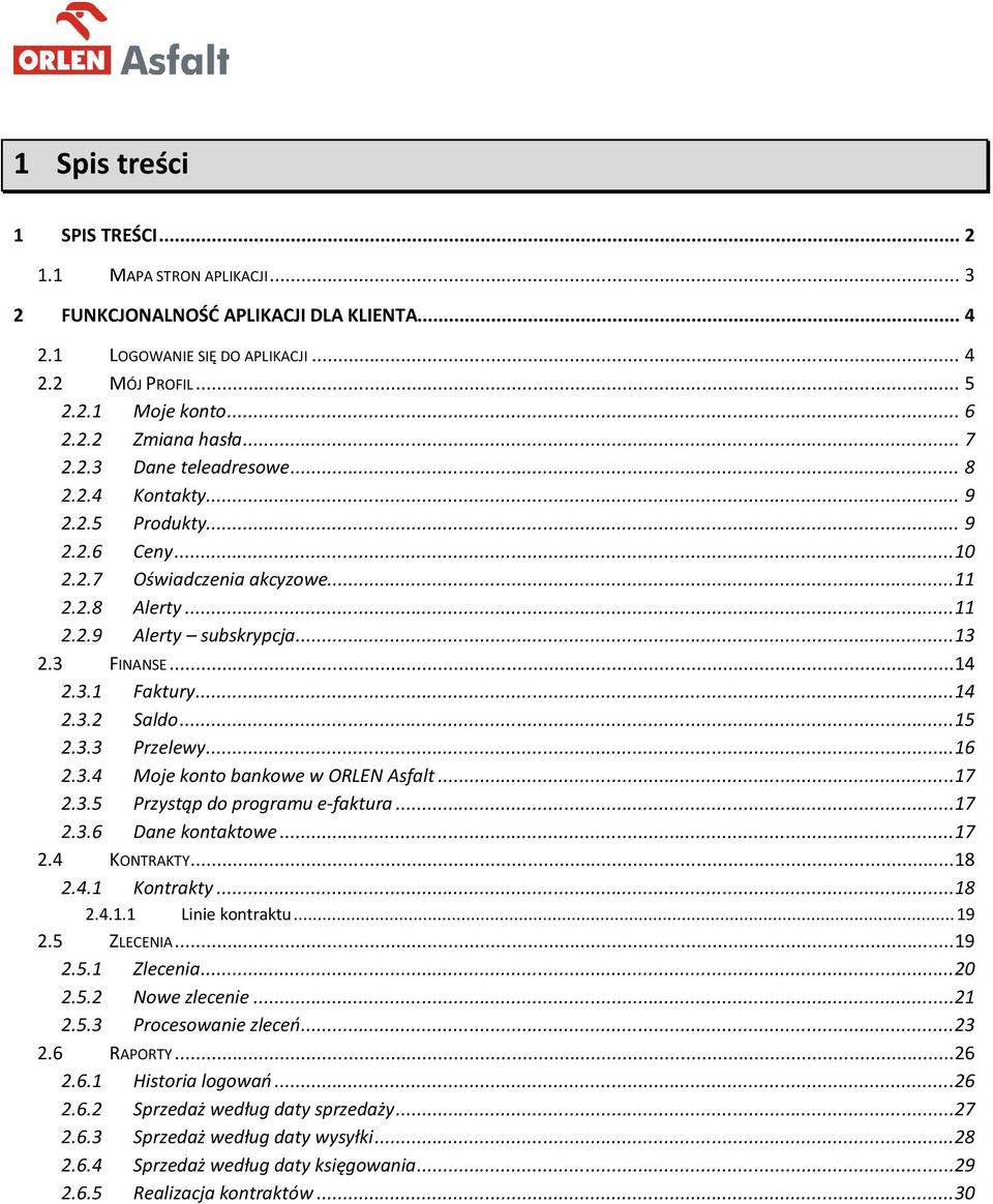 ..14 2.3.2 Saldo...15 2.3.3 Przelewy...16 2.3.4 Moje konto bankowe w ORLEN Asfalt...17 2.3.5 Przystąp do programu e-faktura...17 2.3.6 Dane kontaktowe...17 2.4 KONTRAKTY...18 2.4.1 Kontrakty...18 2.4.1.1 Linie kontraktu.