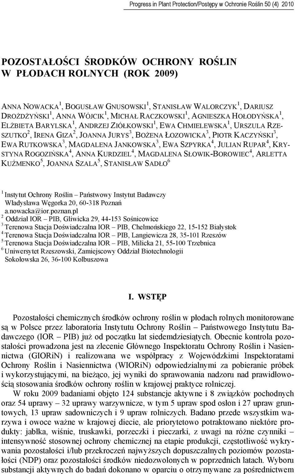 BOŻENA ŁOZOWICKA 3, PIOTR KACZYŃSKI 3, EWA RUTKOWSKA 3, MAGDALENA JANKOWSKA 3, EWA SZPYRKA 4, JULIAN RUPAR 4, KRY- STYNA ROGOZIŃSKA 4, ANNA KURDZIEL 4, MAGDALENA SŁOWIK-BOROWIEC 4, ARLETTA KUŹMENKO