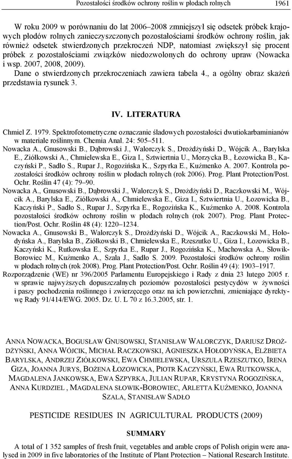 Dane o stwierdzonych przekroczeniach zawiera tabela 4., a ogólny obraz skażeń przedstawia rysunek 3. IV. LITERATURA Chmiel Z. 1979.