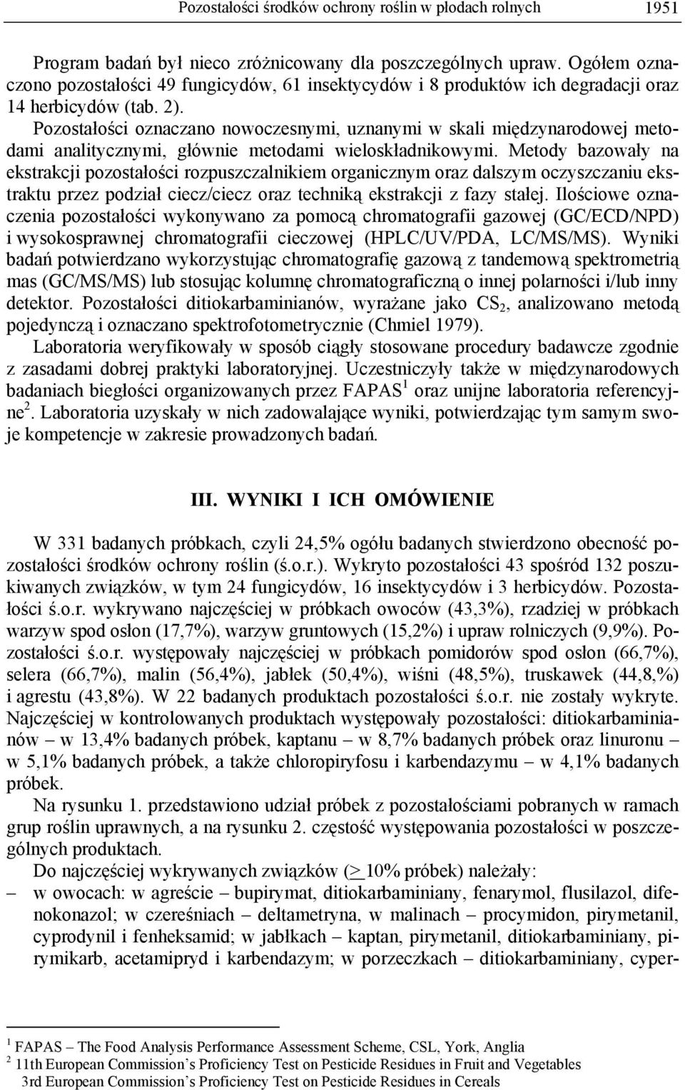 Pozostałości oznaczano nowoczesnymi, uznanymi w skali międzynarodowej metodami analitycznymi, głównie metodami wieloskładnikowymi.