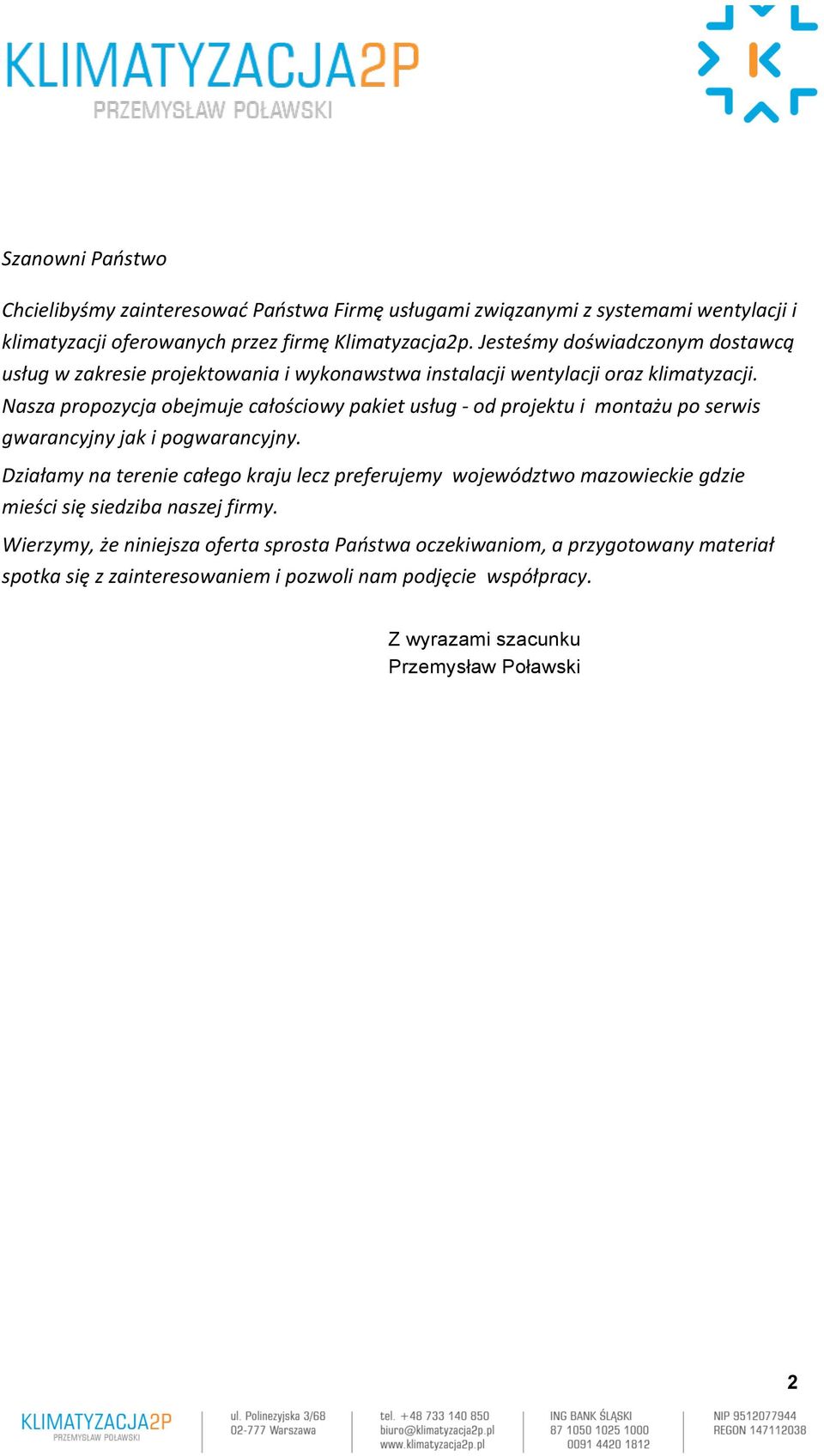 Nasza propozycja obejmuje całościowy pakiet usług - od projektu i montażu po serwis gwarancyjny jak i pogwarancyjny.