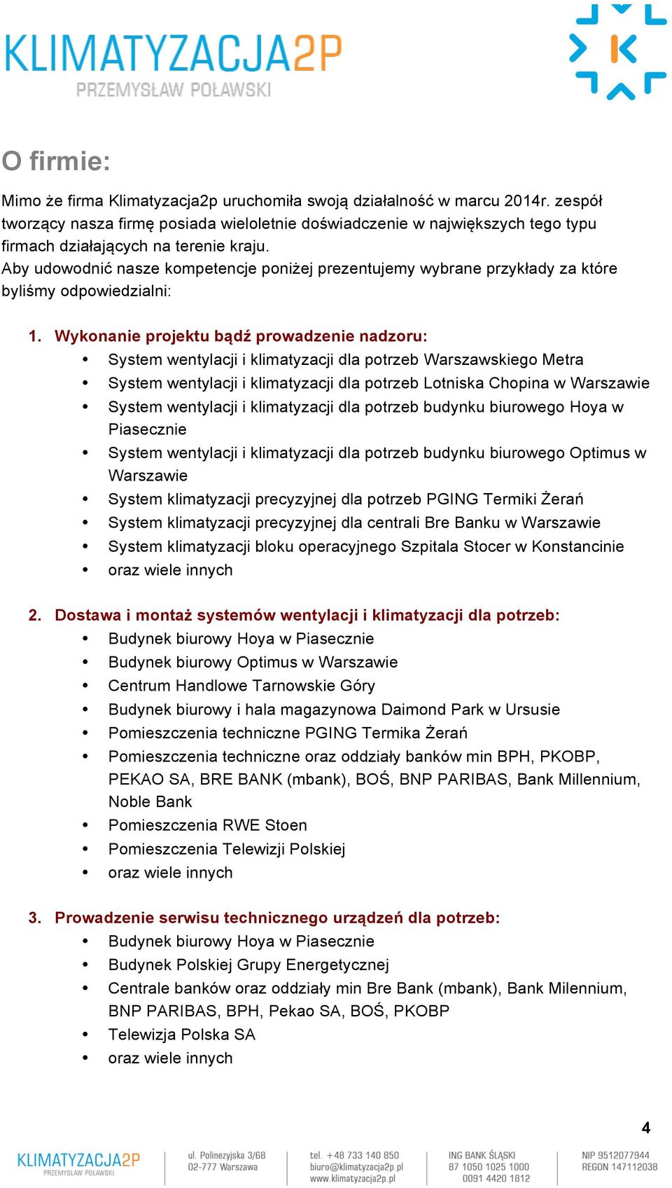 Aby udowodnić nasze kompetencje poniżej prezentujemy wybrane przykłady za które byliśmy odpowiedzialni: 1.