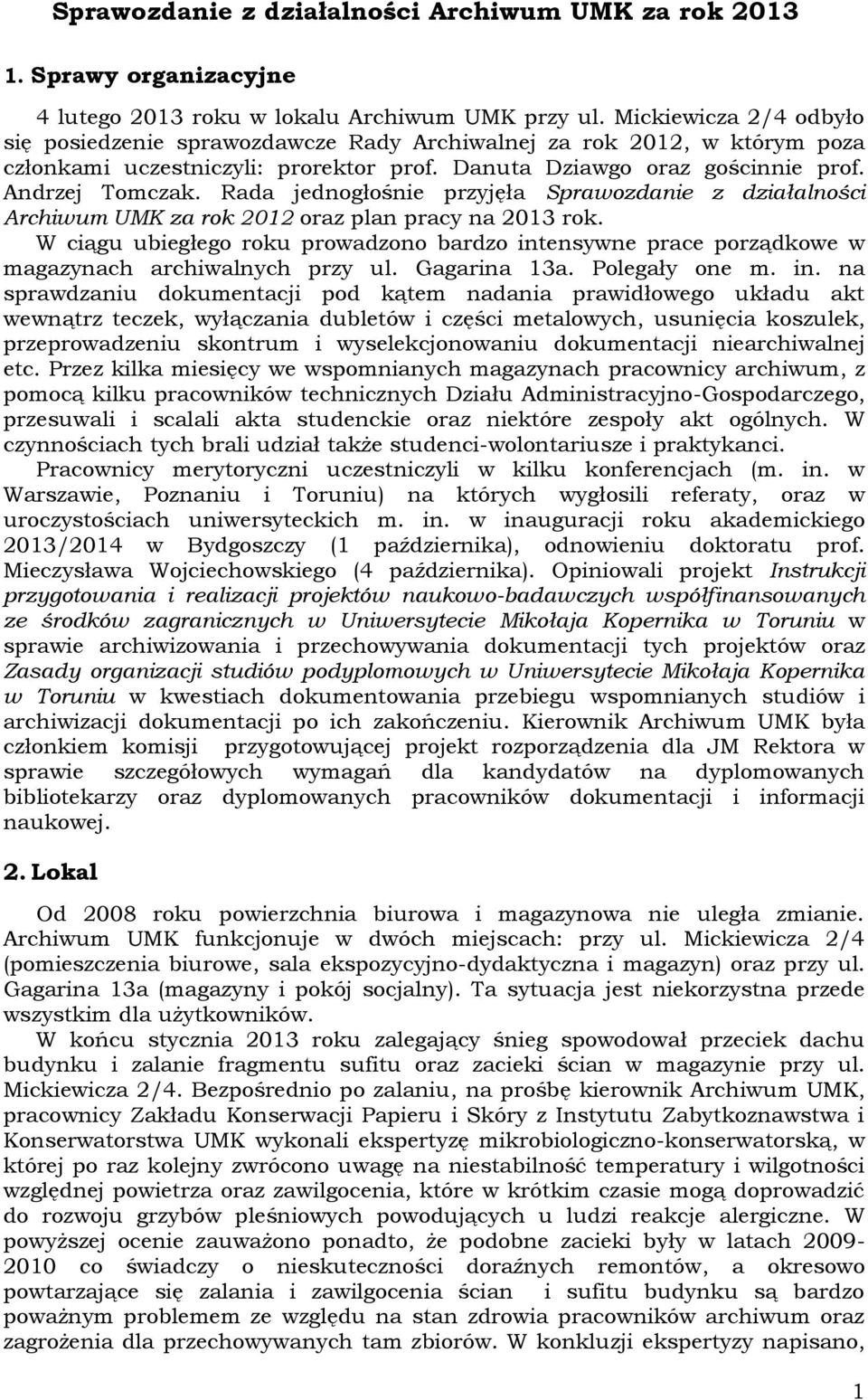 Rada jednogłośnie przyjęła Sprawozdanie z działalności Archiwum UMK za rok 2012 oraz plan pracy na 2013 rok.