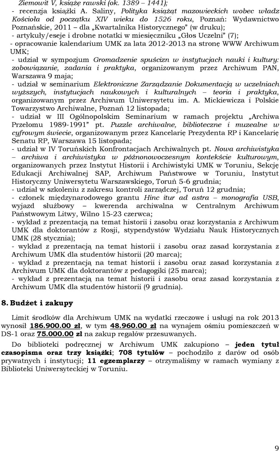 notatki w miesięczniku Głos Uczelni (7); - opracowanie kalendarium UMK za lata 2012-2013 na stronę WWW Archiwum UMK; - udział w sympozjum Gromadzenie spuścizn w instytucjach nauki i kultury: