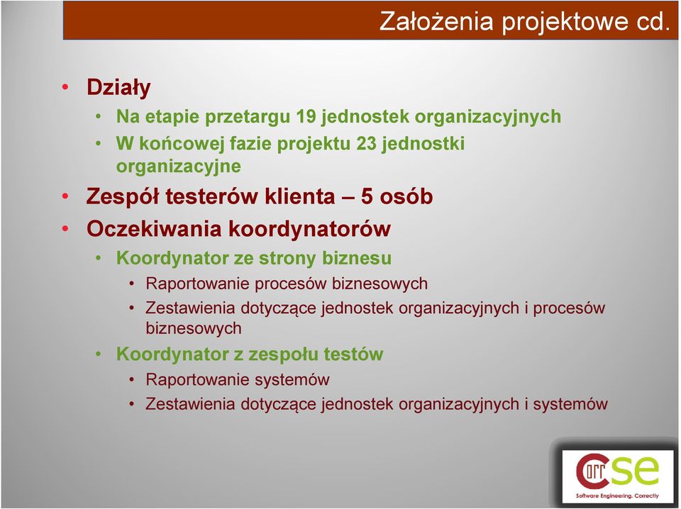 Zespół testerów klienta 5 osób Oczekiwania koordynatorów Koordynator ze strony biznesu Raportowanie procesów