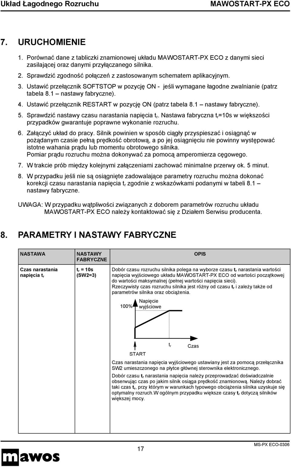 Sprawdzić nastawy czasu narastania napięcia t r. Nastawa fabryczna t r =10s w większości przypadków gwarantuje poprawne wykonanie rozruchu. 6. Załączyć układ do pracy.