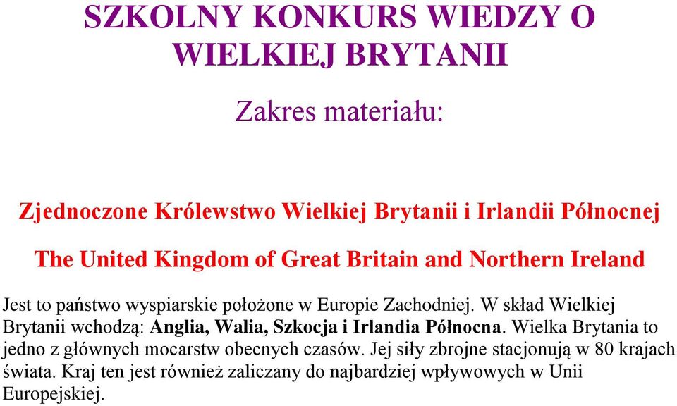 W skład Wielkiej Brytanii wchodzą: Anglia, Walia, Szkocja i Irlandia Północna.