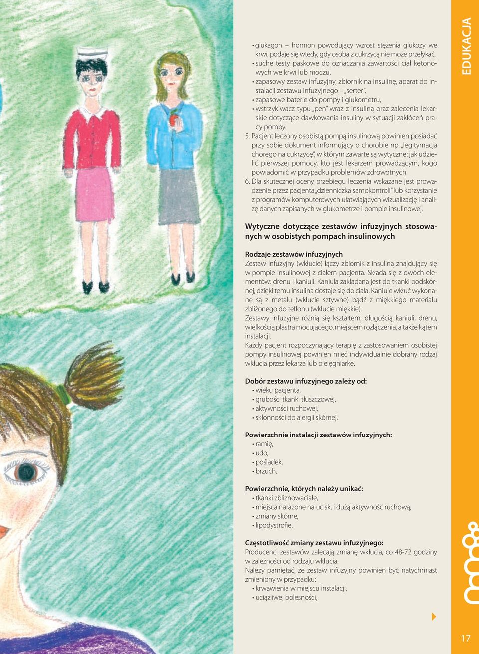 lekarskie dotyczące dawkowania insuliny w sytuacji zakłóceń pracy pompy. 5. Pacjent leczony osobistą pompą insulinową powinien posiadać przy sobie dokument informujący o chorobie np.