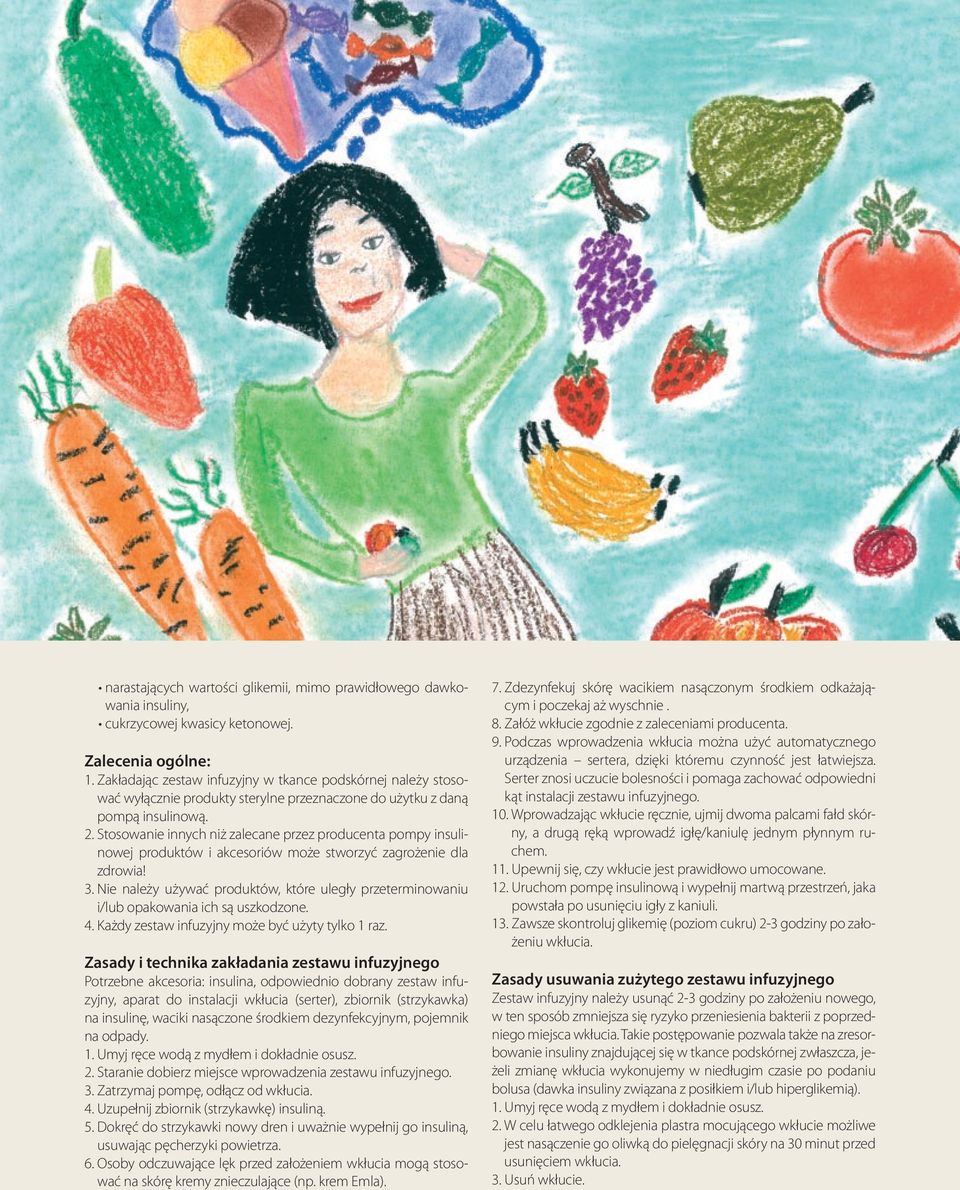 Stosowanie innych niż zalecane przez producenta pompy insulinowej produktów i akcesoriów może stworzyć zagrożenie dla zdrowia! 3.