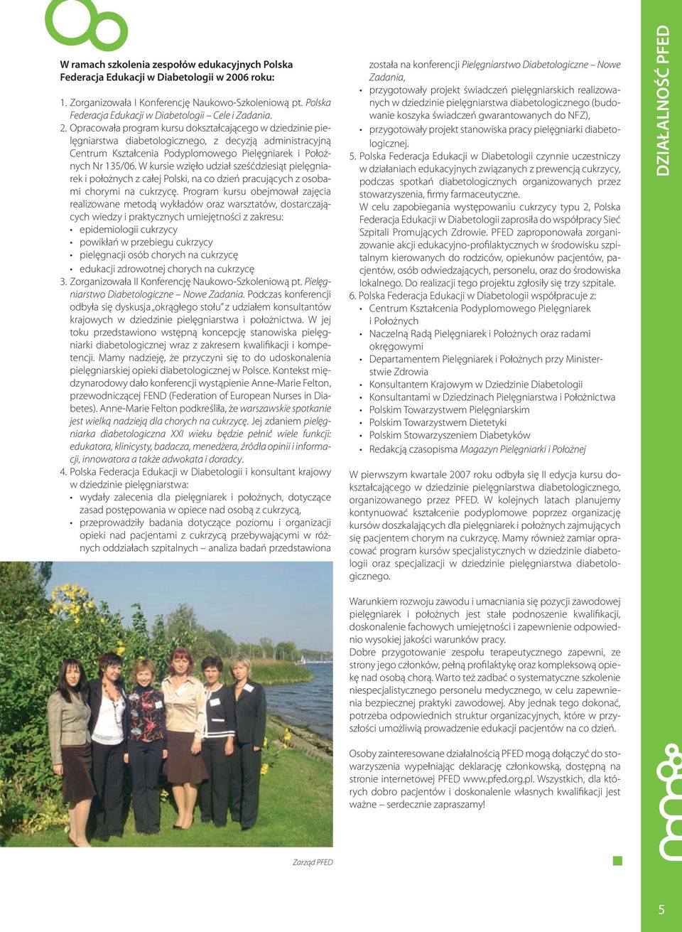 Opracowała program kursu dokształcającego w dziedzinie pielęgniarstwa diabetologicznego, z decyzją administracyjną Centrum Kształcenia Podyplomowego Pielęgniarek i Położnych Nr 135/06.