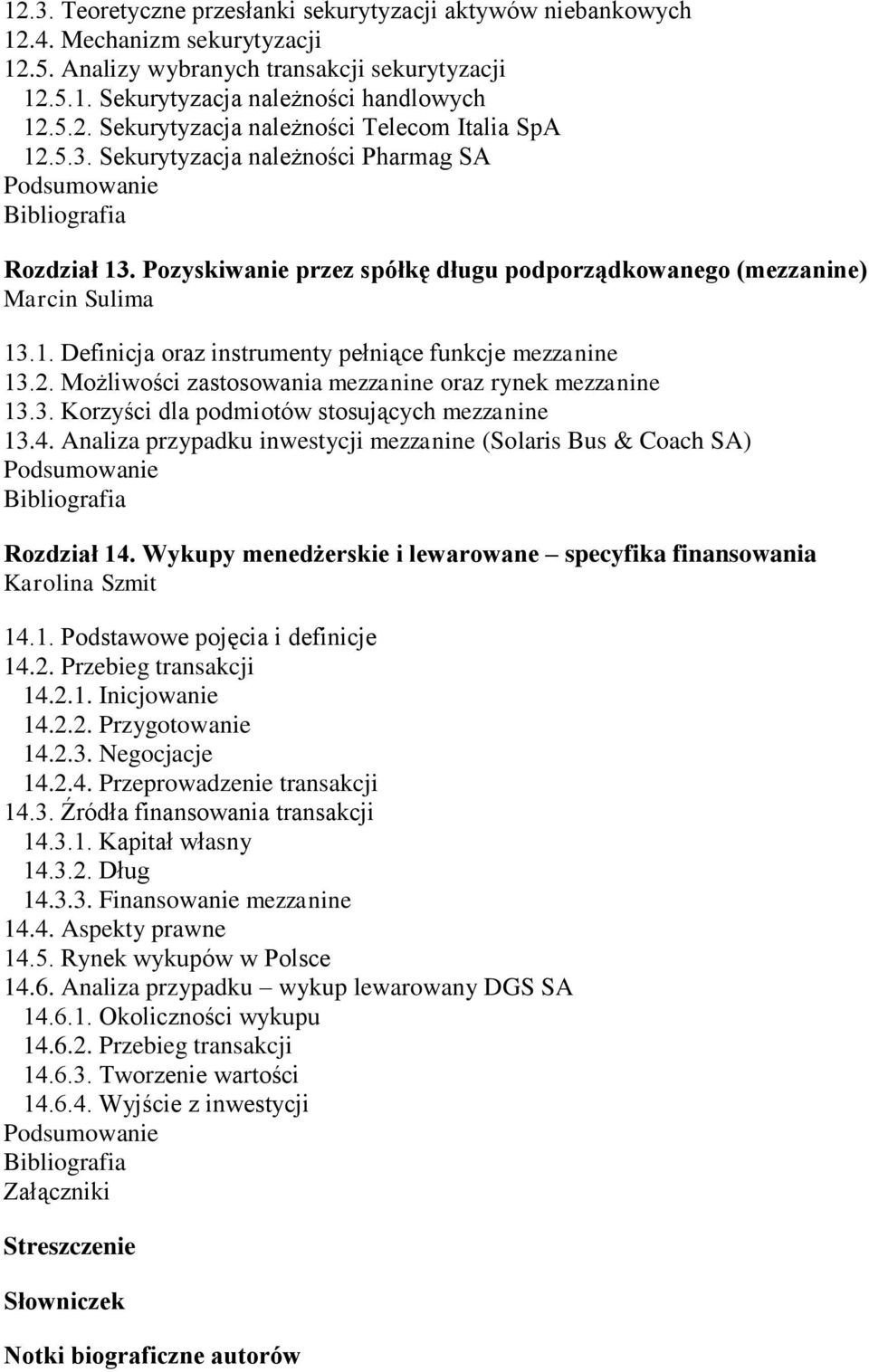 Możliwości zastosowania mezzanine oraz rynek mezzanine 13.3. Korzyści dla podmiotów stosujących mezzanine 13.4. Analiza przypadku inwestycji mezzanine (Solaris Bus & Coach SA) Rozdział 14.