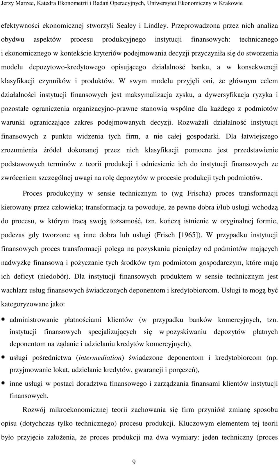 modelu depozytowo-kredytowego opisującego działalność banku, a w konsekwencji klasyfikacji czynników i produktów.