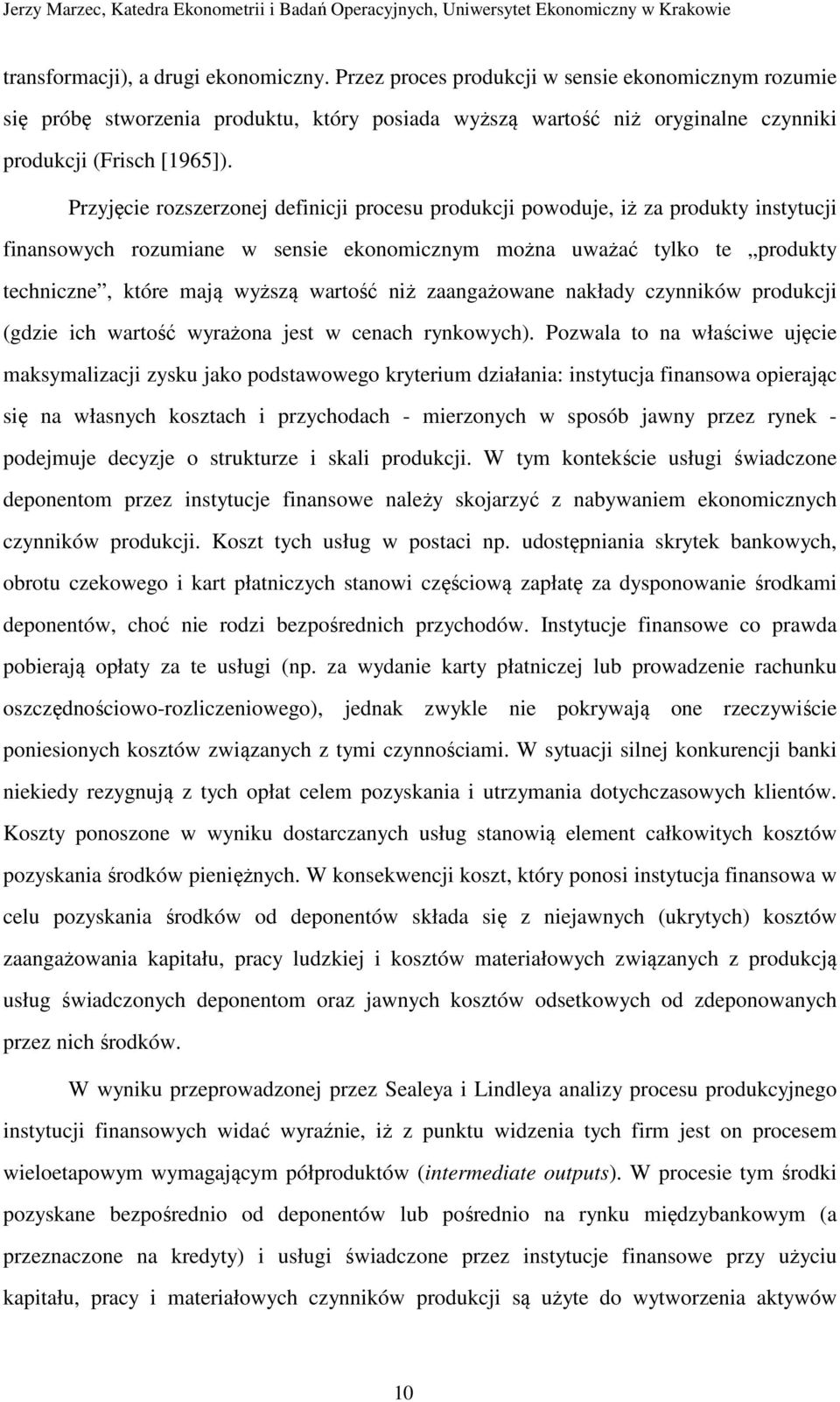 niż zaangażowane nakłady czynników produkcji (gdzie ich wartość wyrażona jest w cenach rynkowych).