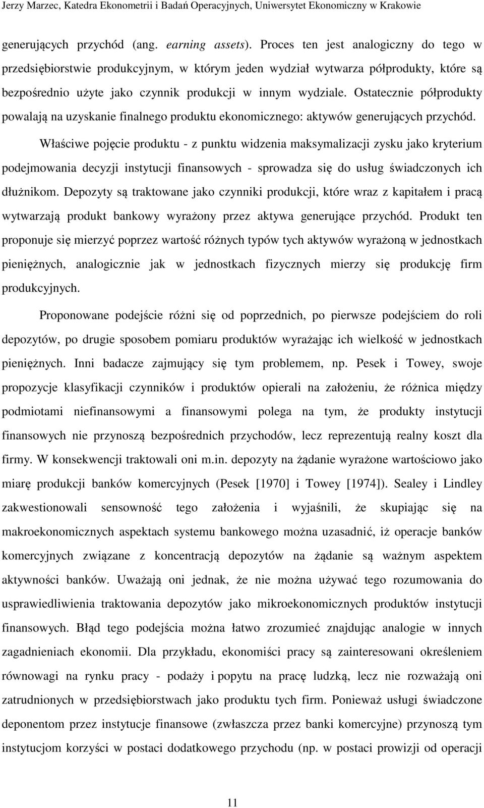Ostatecznie półprodukty powalają na uzyskanie finalnego produktu ekonomicznego: aktywów generujących przychód.
