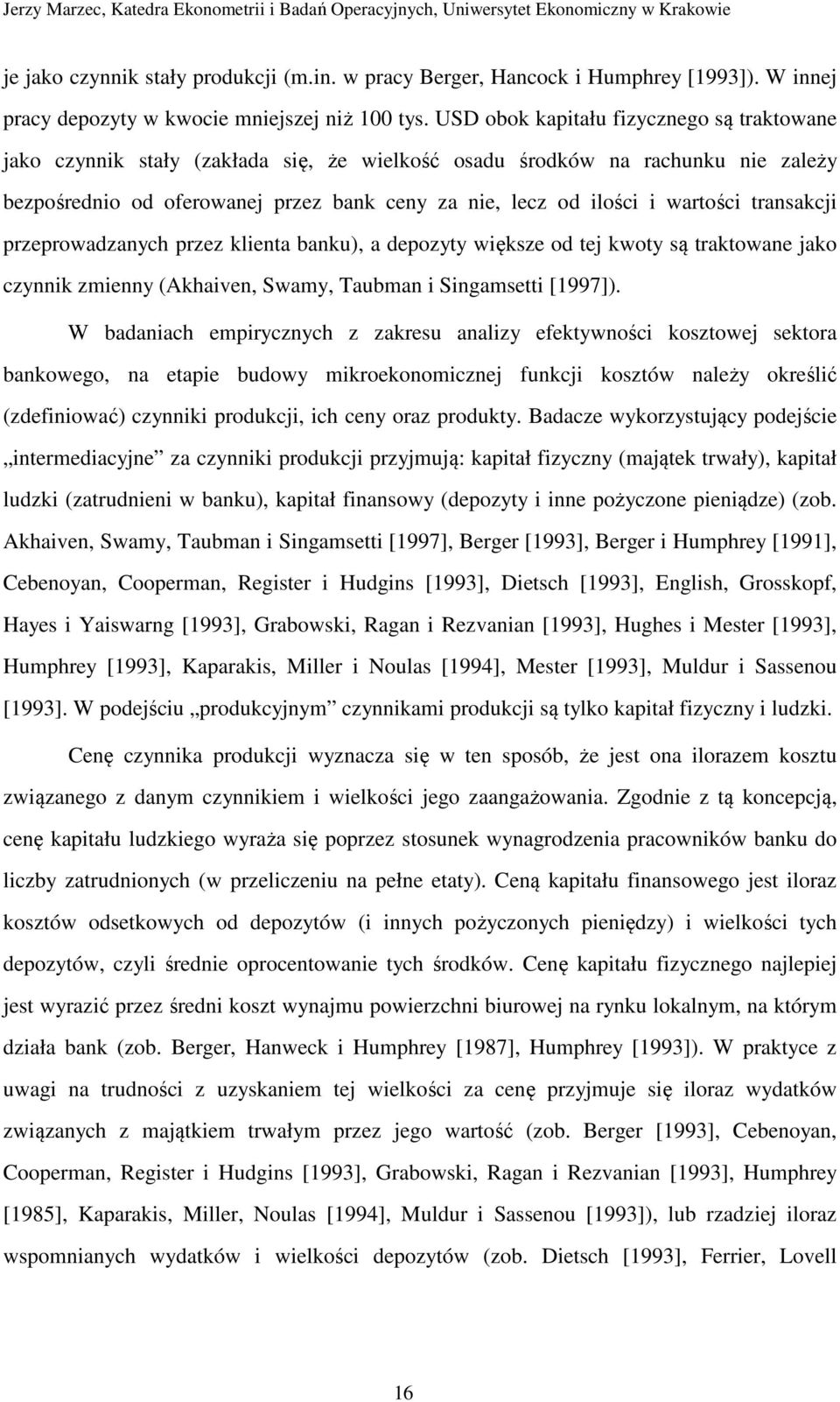 wartości transakcji przeprowadzanych przez klienta banku), a depozyty większe od tej kwoty są traktowane jako czynnik zmienny (Akhaiven, Swamy, Taubman i Singamsetti [1997]).