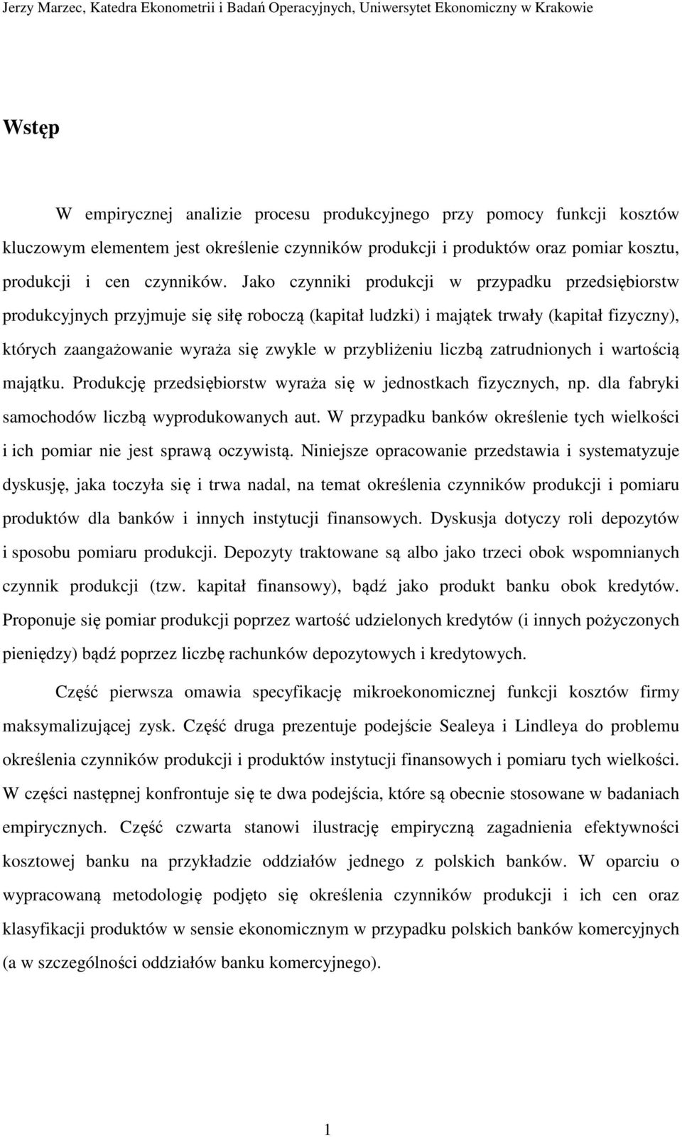 przybliżeniu liczbą zatrudnionych i wartością majątku. Produkcję przedsiębiorstw wyraża się w jednostkach fizycznych, np. dla fabryki samochodów liczbą wyprodukowanych aut.