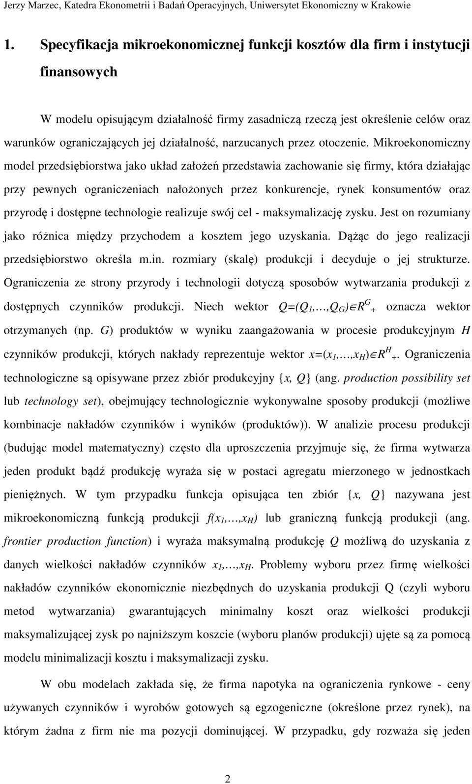 Mikroekonomiczny model przedsiębiorstwa jako układ założeń przedstawia zachowanie się firmy, która działając przy pewnych ograniczeniach nałożonych przez konkurencje, rynek konsumentów oraz przyrodę