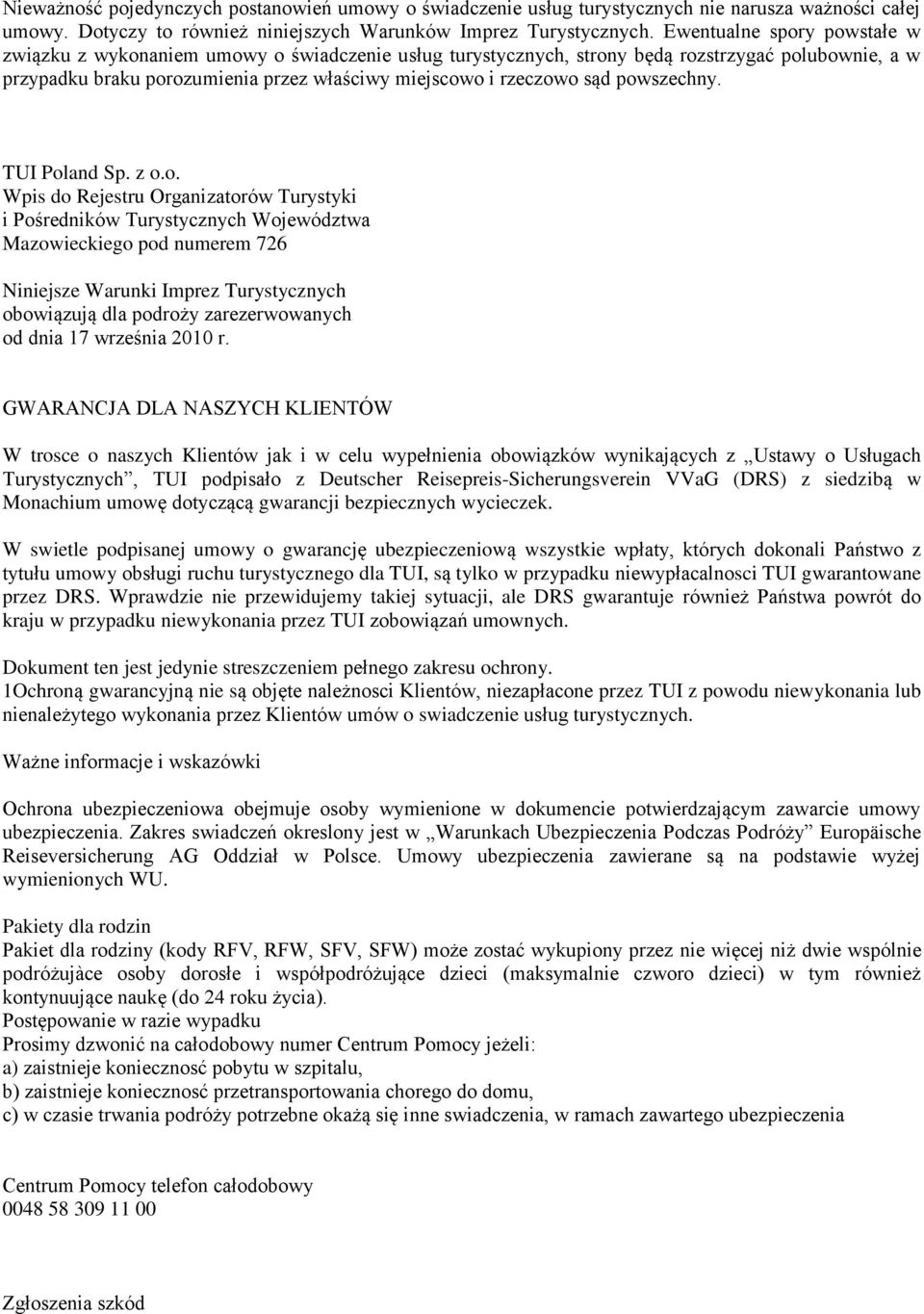powszechny. TUI Poland Sp. z o.o. Wpis do Rejestru Organizatorów Turystyki i Pośredników Turystycznych Województwa Mazowieckiego pod numerem 726 Niniejsze Warunki Imprez Turystycznych obowiązują dla