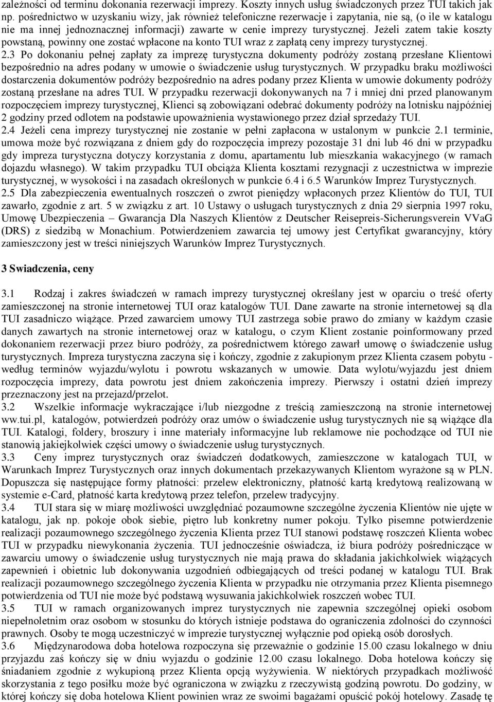 Jeżeli zatem takie koszty powstaną, powinny one zostać wpłacone na konto TUI wraz z zapłatą ceny imprezy turystycznej. 2.