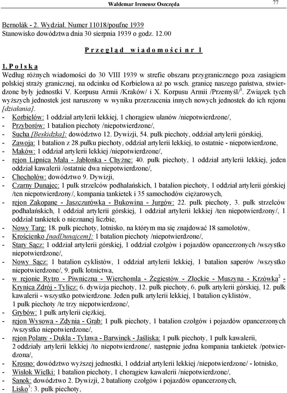 granicę naszego państwa, stwierdzone były jednostki V. Korpusu Armii /Kraków/ i X. Korpusu Armii /Przemyśl/ 1.