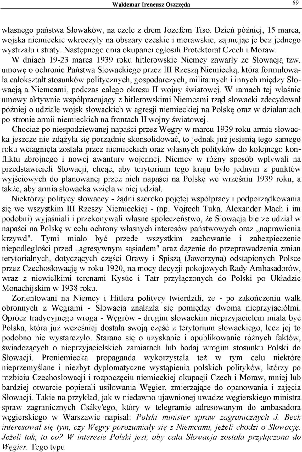 W dniach 19-23 marca 1939 roku hitlerowskie Niemcy zawarły ze Słowacją tzw.