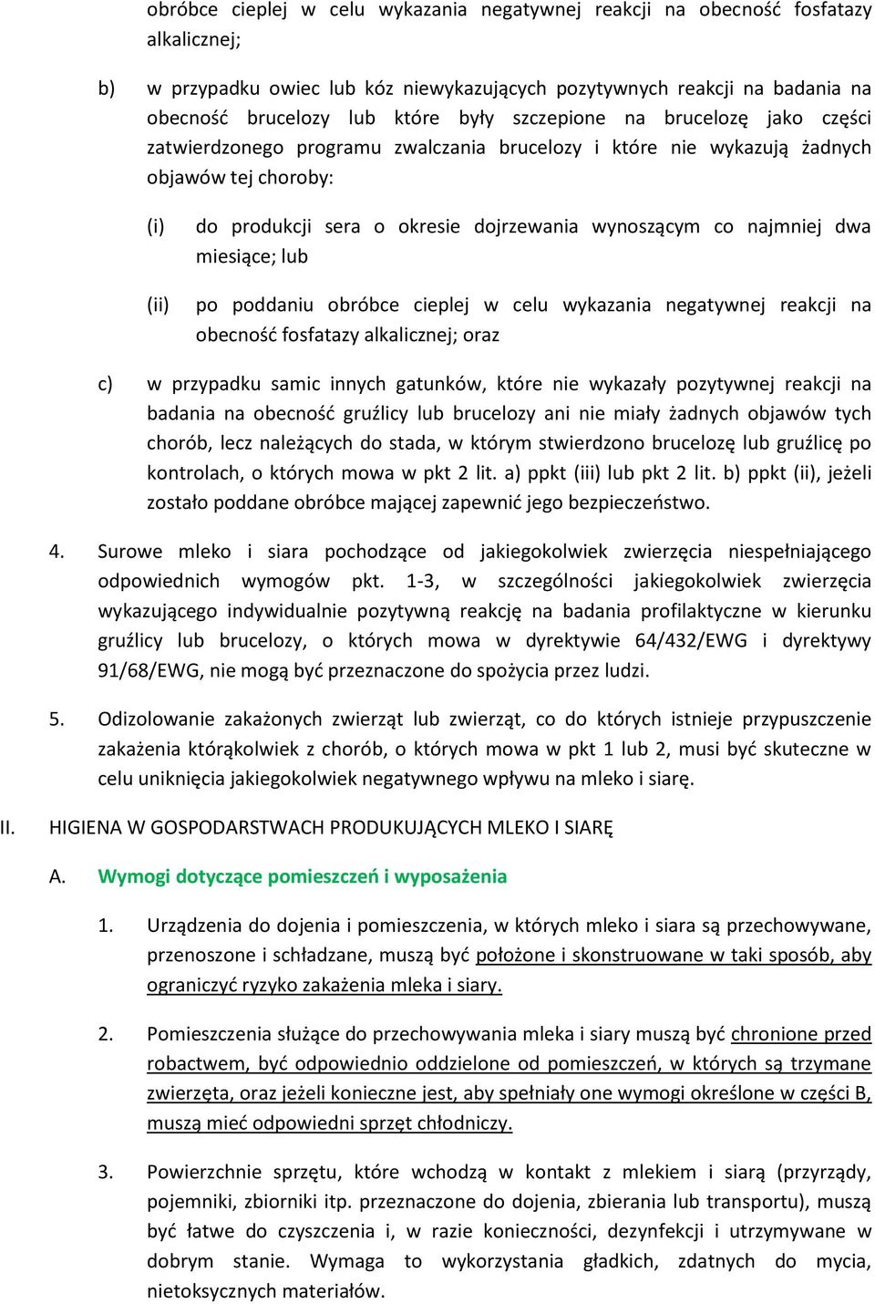 najmniej dwa miesiące; lub po poddaniu obróbce cieplej w celu wykazania negatywnej reakcji na obecność fosfatazy alkalicznej; oraz c) w przypadku samic innych gatunków, które nie wykazały pozytywnej