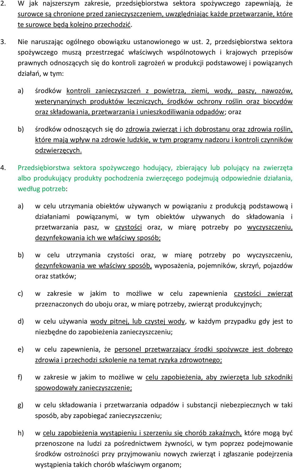 2, przedsiębiorstwa sektora spożywczego muszą przestrzegać właściwych wspólnotowych i krajowych przepisów prawnych odnoszących się do kontroli zagrożeń w produkcji podstawowej i powiązanych działań,