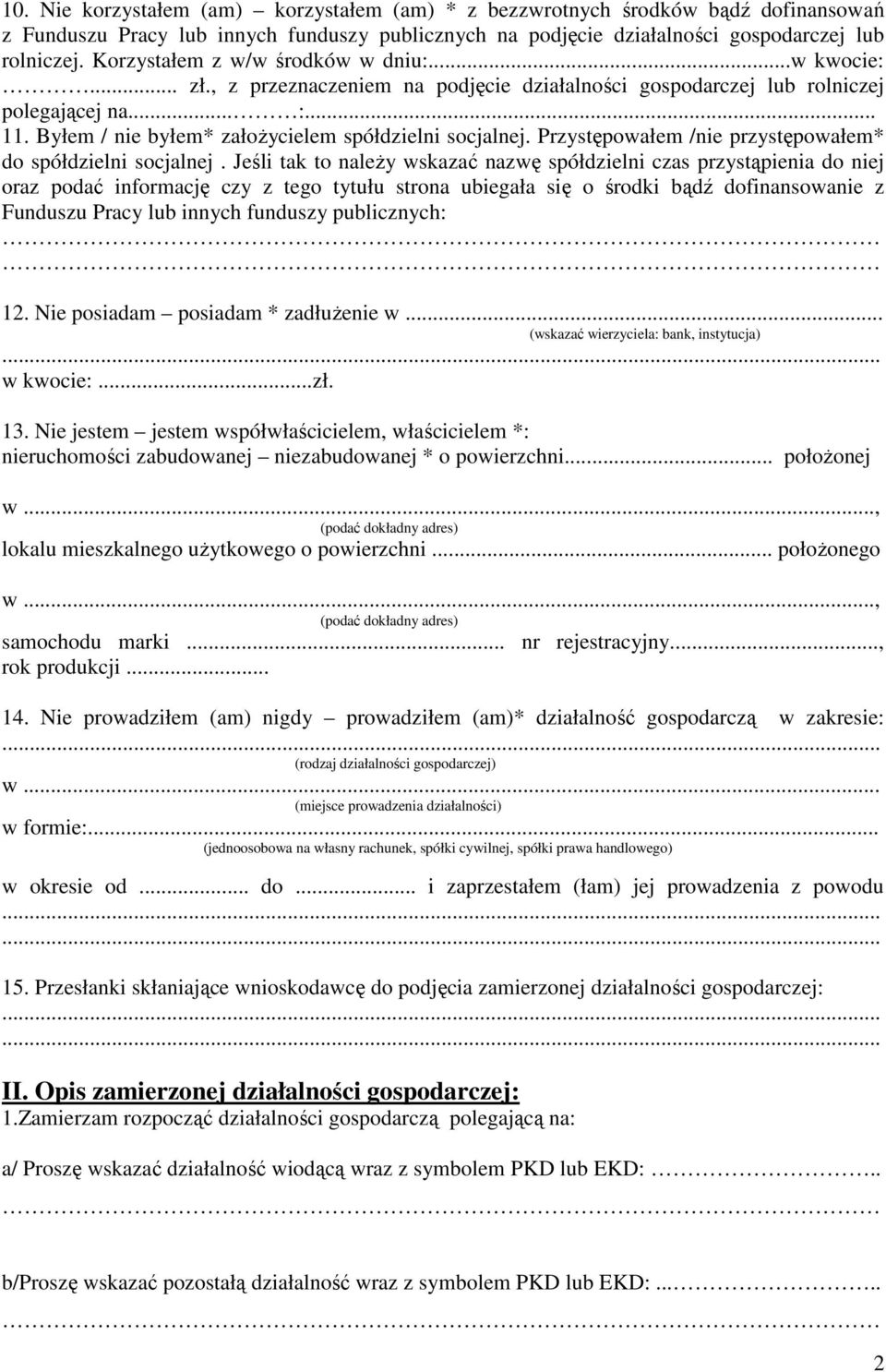 Byłem / nie byłem* załoŝycielem spółdzielni socjalnej. Przystępowałem /nie przystępowałem* do spółdzielni socjalnej.