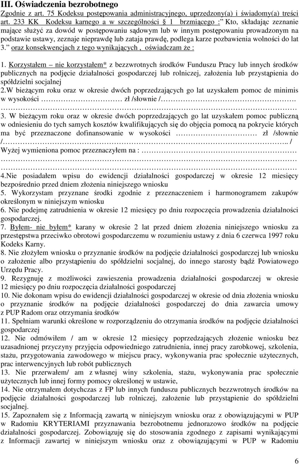 nieprawdę lub zataja prawdę, podlega karze pozbawienia wolności do lat 3. oraz konsekwencjach z tego wynikających, oświadczam Ŝe : 1.