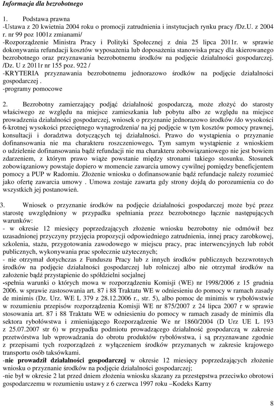 w sprawie dokonywania refundacji kosztów wyposaŝenia lub doposaŝenia stanowiska pracy dla skierowanego bezrobotnego oraz przyznawania bezrobotnemu środków na podjęcie działalności gospodarczej. /Dz.