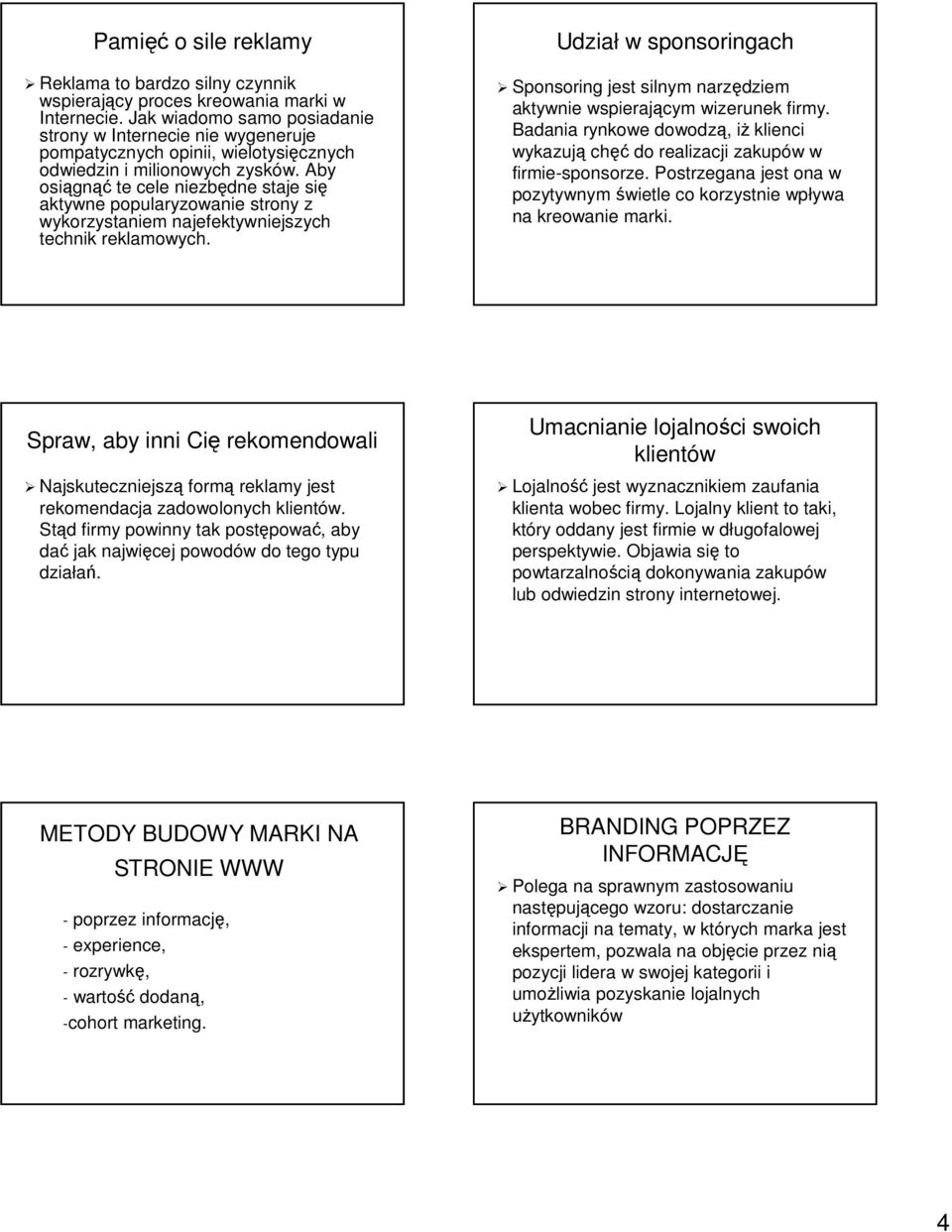 Aby osiągnąć te cele niezbędne staje się aktywne popularyzowanie strony z wykorzystaniem najefektywniejszych technik reklamowych.