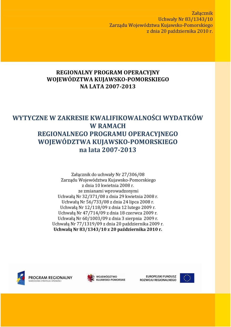 KUJAWSKO-POMORSKIEGO na lata 2007-2013 Załącznik do uchwały Nr 27/306/08 Zarządu Województwa Kujawsko-Pomorskiego z dnia 10 kwietnia 2008 r.