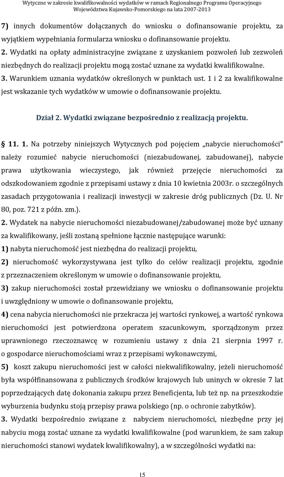 Warunkiem uznania wydatków określonych w punktach ust. 1 i 2 za kwalifikowalne jest wskazanie tych wydatków w umowie o dofinansowanie projektu. Dział 2.