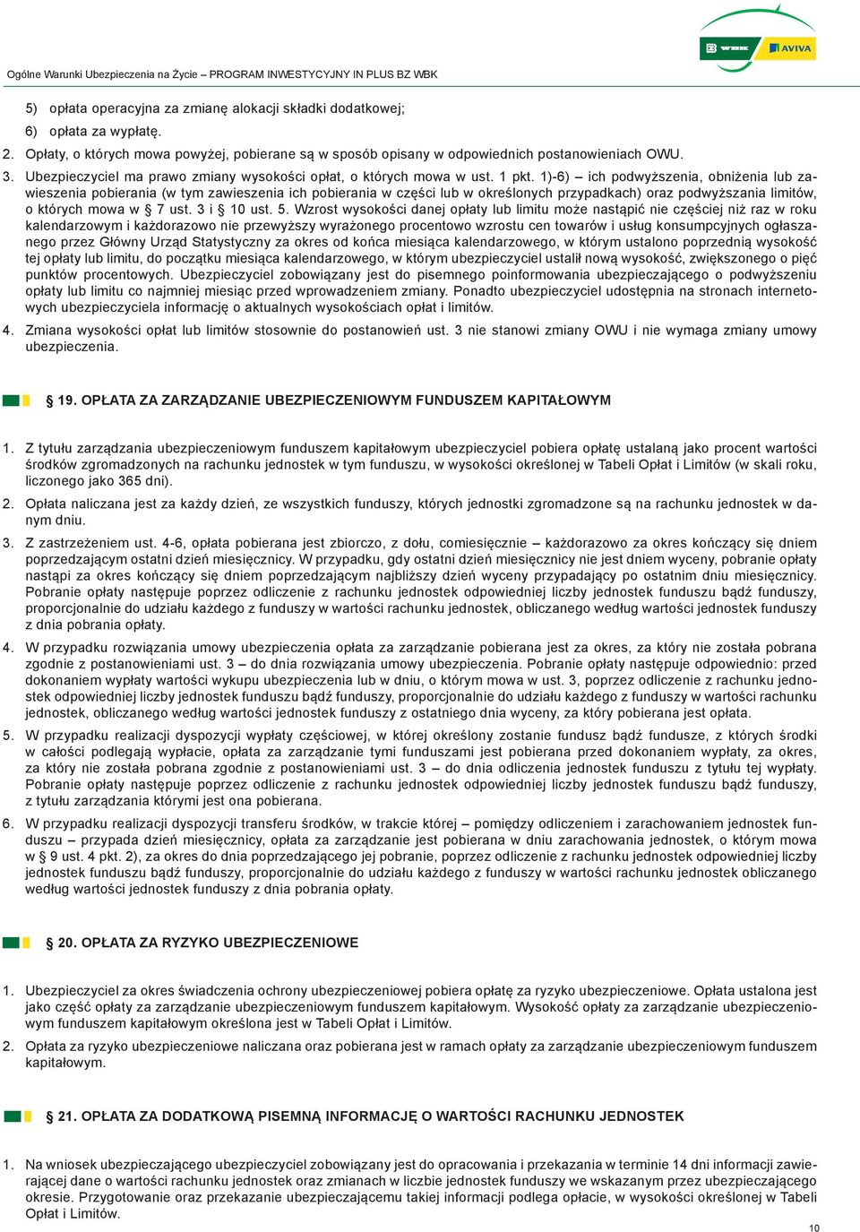 1)-6) ich podwyższenia, obniżenia lub zawieszenia pobierania (w tym zawieszenia ich pobierania w części lub w określonych przypadkach) oraz podwyższania limitów, o których mowa w 7 ust. 3 i 10 ust. 5.