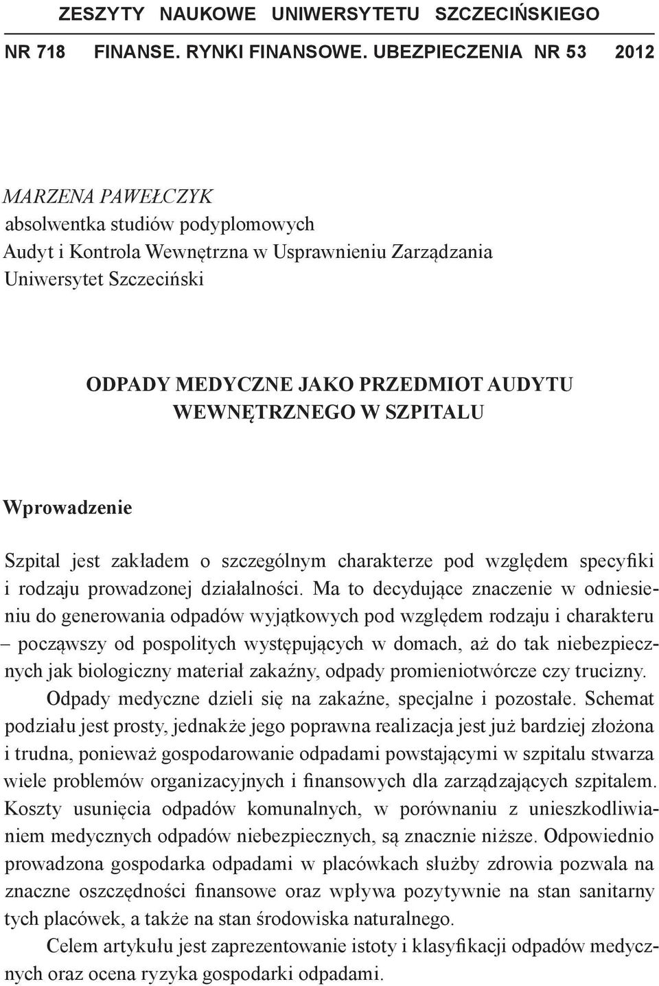 WEWNĘTRZNEGO W SZPITALU Wprowadzenie Szpital jest zakładem o szczególnym charakterze pod względem specyfiki i rodzaju prowadzonej działalności.