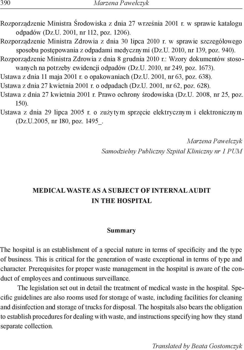 : Wzory dokumentów stosowanych na potrzeby ewidencji odpadów (Dz.U. 2010, nr 249, poz. 1673). Ustawa z dnia 11 maja 2001 r. o opakowaniach (Dz.U. 2001, nr 63, poz. 638).