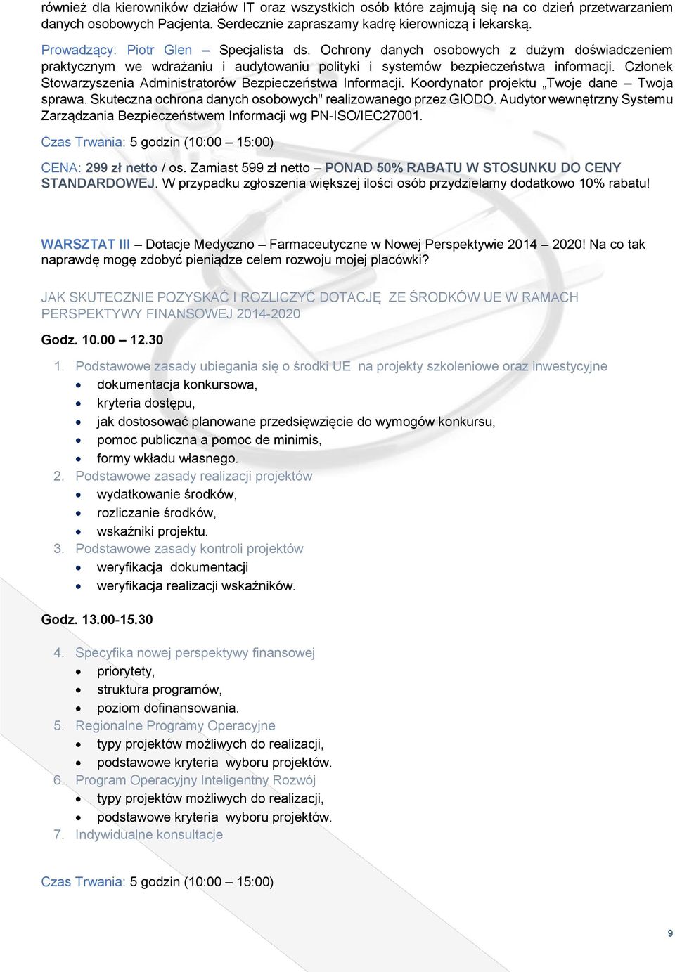 Członek Stowarzyszenia Administratorów Bezpieczeństwa Informacji. Koordynator projektu Twoje dane Twoja sprawa. Skuteczna ochrona danych osobowych" realizowanego przez GIODO.