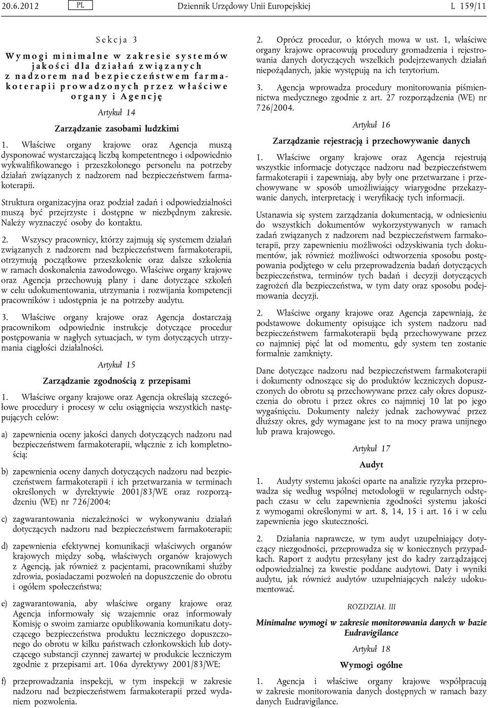 Właściwe organy krajowe oraz Agencja muszą dysponować wystarczającą liczbą kompetentnego i odpowiednio wykwalifikowanego i przeszkolonego personelu na potrzeby działań związanych z nadzorem nad