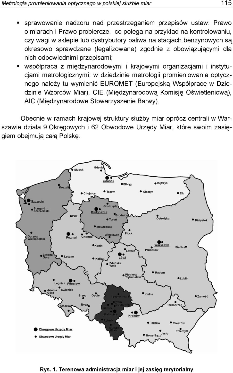 krajowymi organizacjami i instytucjami metrologicznymi; w dziedzinie metrologii promieniowania optycznego należy tu wymienić EUROMET (Europejską Współpracę w Dziedzinie Wzorców Miar), CIE