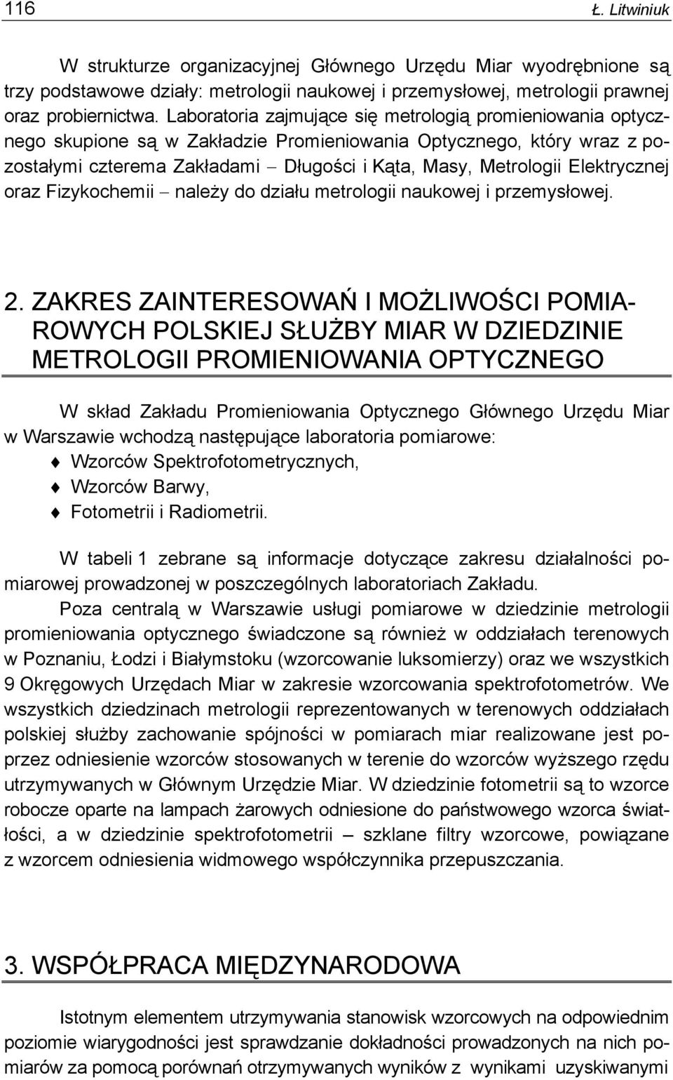 Elektrycznej oraz Fizykochemii należy do działu metrologii naukowej i przemysłowej. 2.