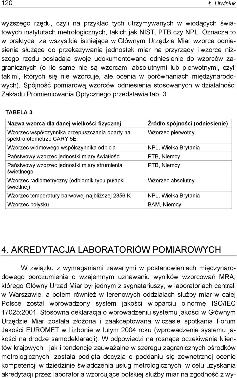 odniesienie do wzorców zagranicznych (o ile same nie są wzorcami absolutnymi lub pierwotnymi, czyli takimi, których się nie wzorcuje, ale ocenia w porównaniach międzynarodowych).