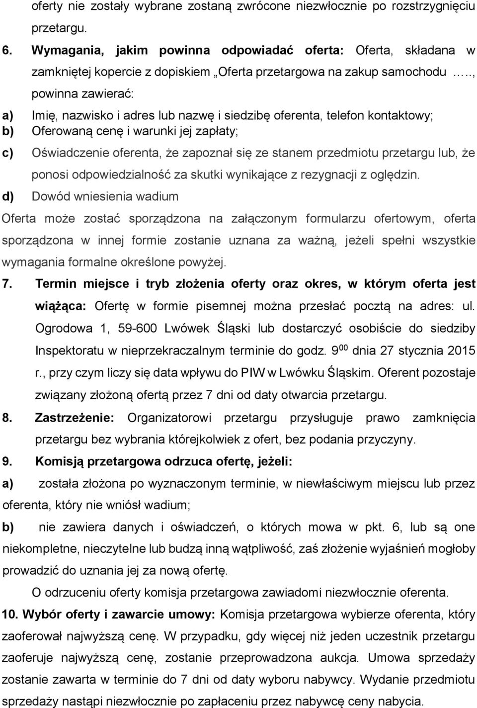 ., powinna zawierać: a) Imię, nazwisko i adres lub nazwę i siedzibę oferenta, telefon kontaktowy; b) Oferowaną cenę i warunki jej zapłaty; c) Oświadczenie oferenta, że zapoznał się ze stanem
