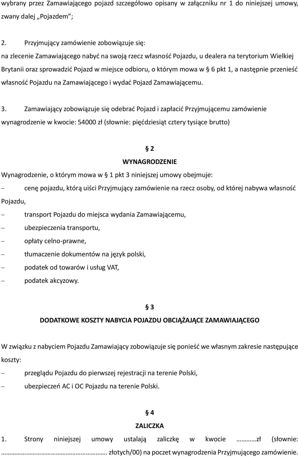mowa w 6 pkt 1, a następnie przenieść własność Pojazdu na Zamawiającego i wydać Pojazd Zamawiającemu. 3.