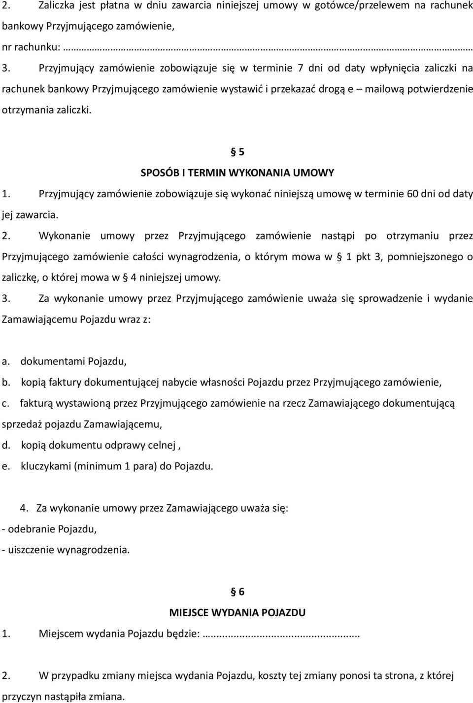 5 SPOSÓB I TERMIN WYKONANIA UMOWY 1. Przyjmujący zamówienie zobowiązuje się wykonać niniejszą umowę w terminie 60 dni od daty jej zawarcia. 2.