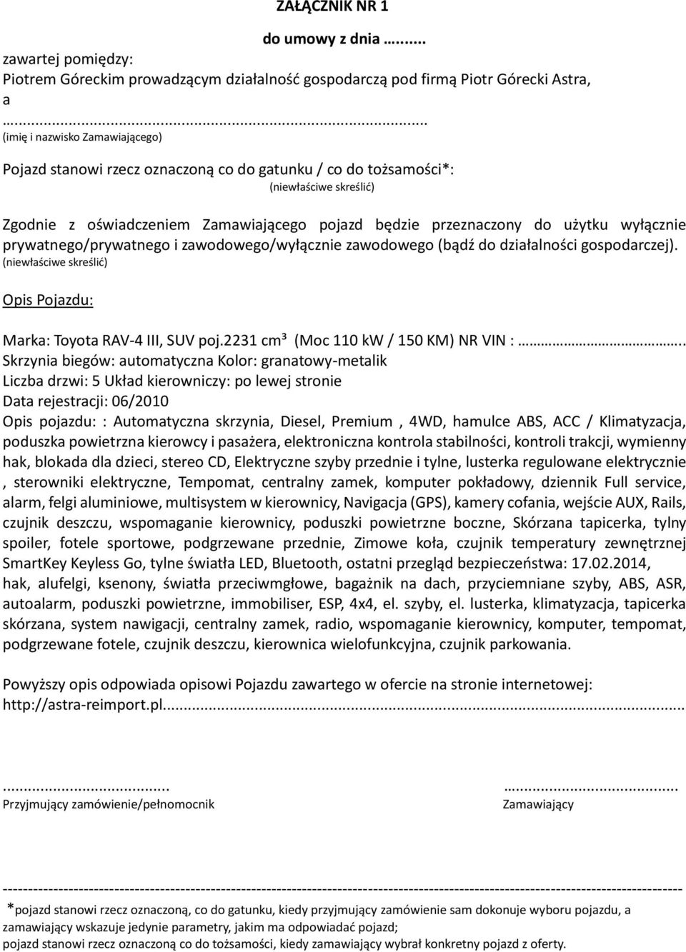 wyłącznie prywatnego/prywatnego i zawodowego/wyłącznie zawodowego (bądź do działalności gospodarczej). (niewłaściwe skreślić) Opis Pojazdu: Marka: Toyota RAV-4 III, SUV poj.