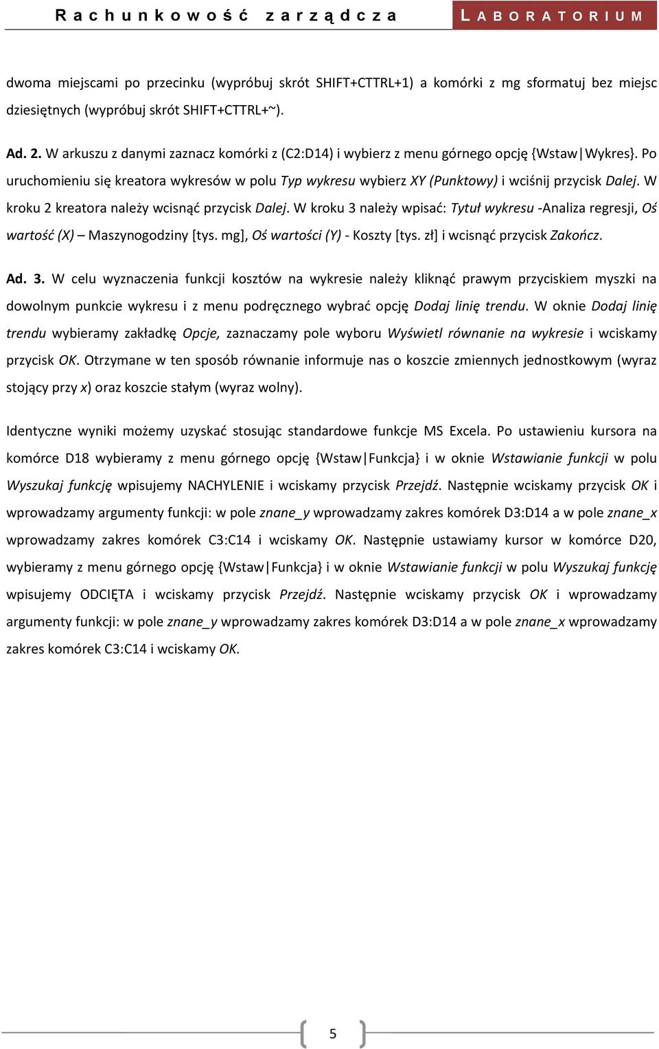 W kroku 2 kreatora należy wcisnąd przycisk Dalej. W kroku 3 należy wpisad: Tytuł wykresu -Analiza regresji, Oś wartośd (X) Maszynogodziny [tys. mg], Oś wartości (Y) - Koszty *tys.