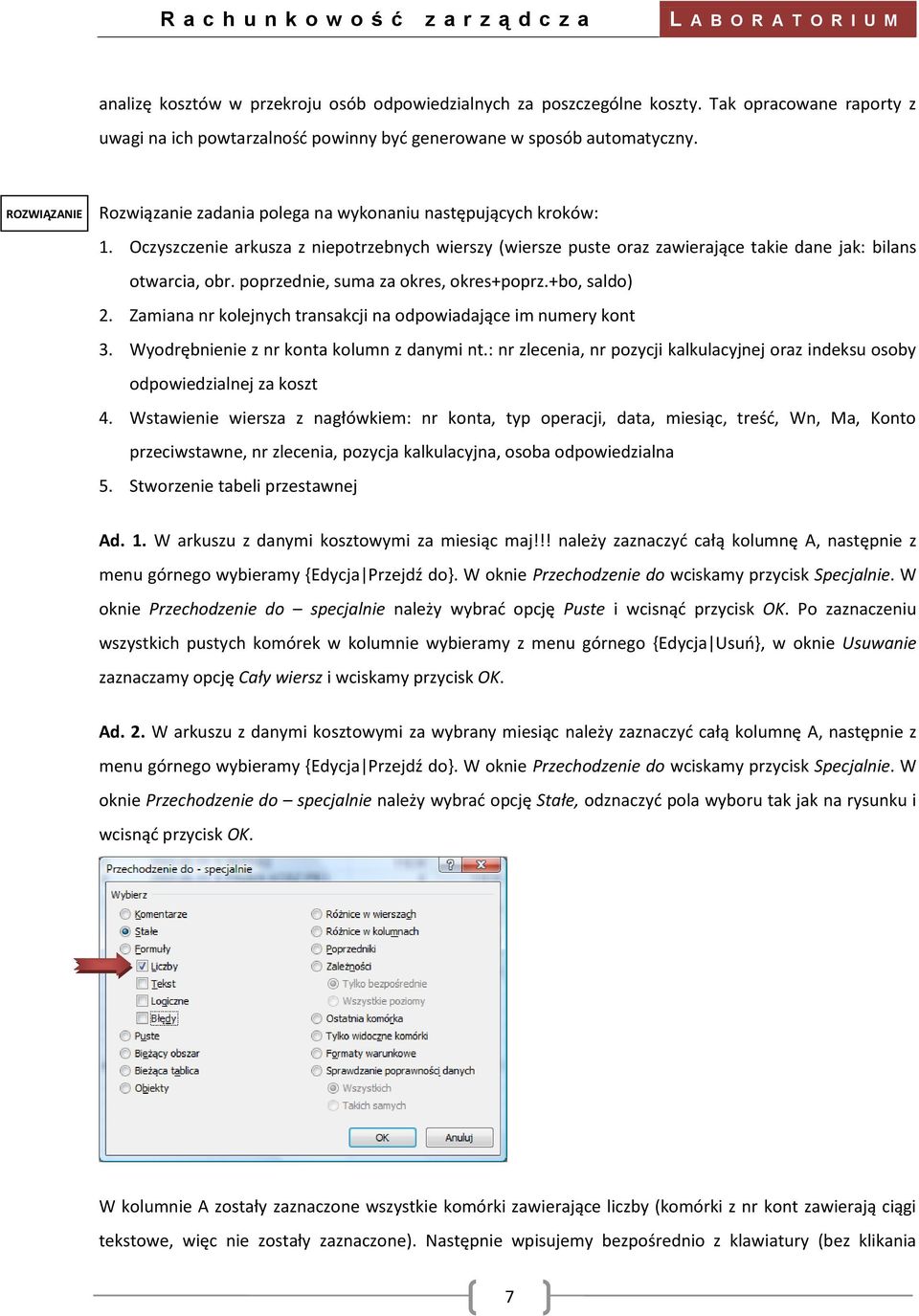 poprzednie, suma za okres, okres+poprz.+bo, saldo) 2. Zamiana nr kolejnych transakcji na odpowiadające im numery kont 3. Wyodrębnienie z nr konta kolumn z danymi nt.