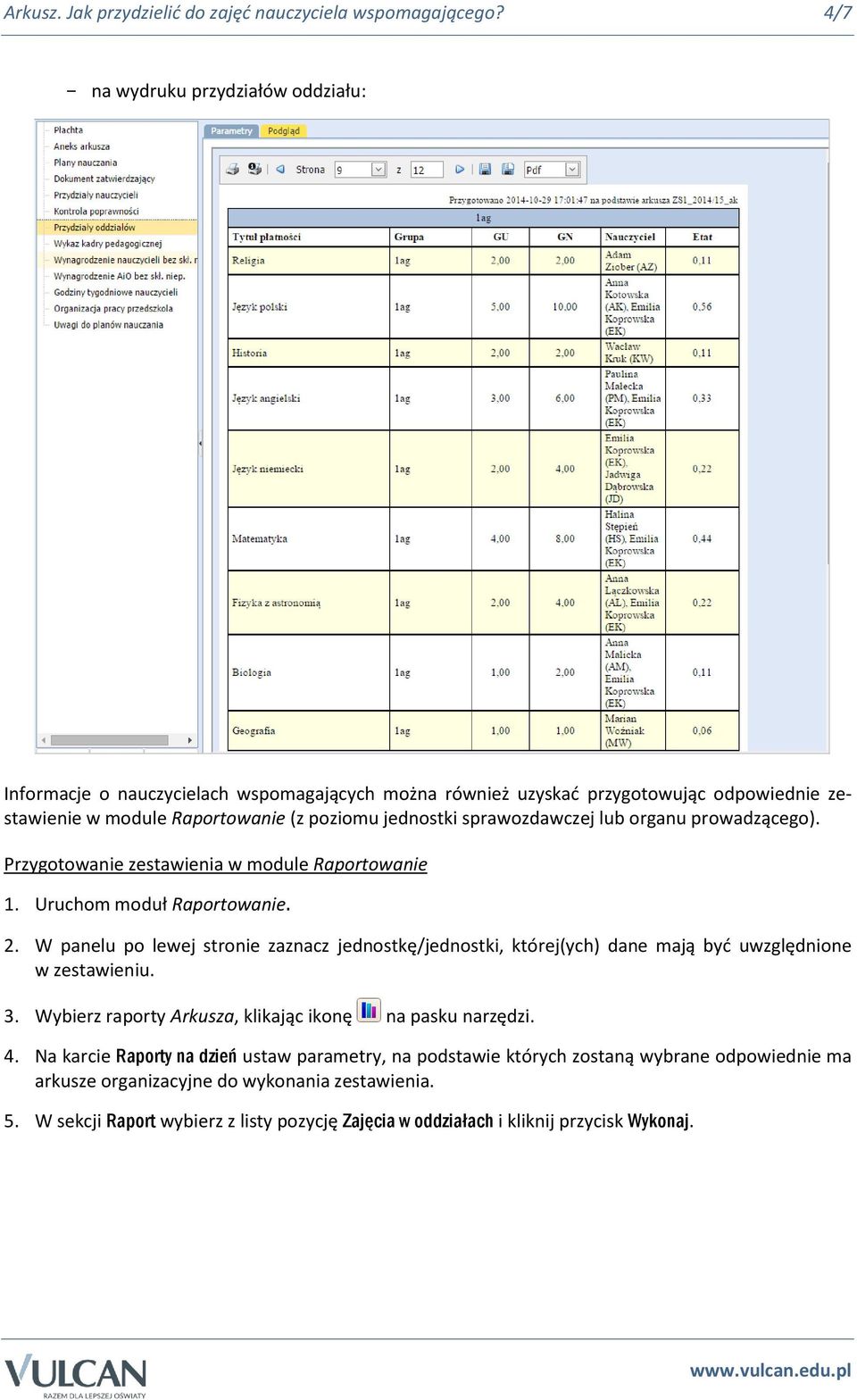 sprawozdawczej lub organu prowadzącego). Przygotowanie zestawienia w module Raportowanie 1. Uruchom moduł Raportowanie. 2.