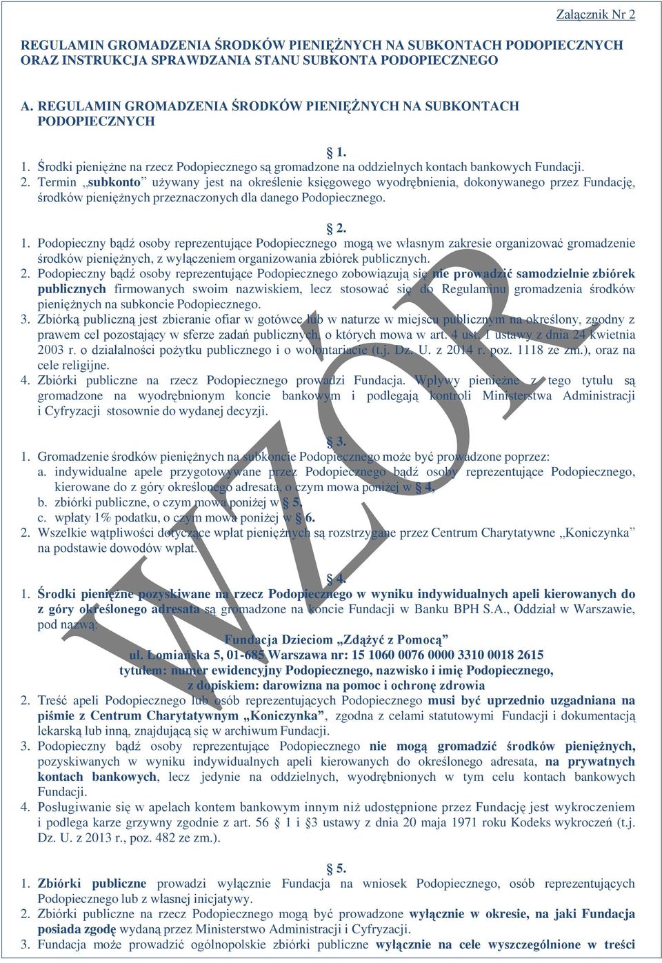 Termin subkonto używany jest na określenie księgowego wyodrębnienia, dokonywanego przez Fundację, środków pieniężnych przeznaczonych dla danego Podopiecznego. 2. 1.